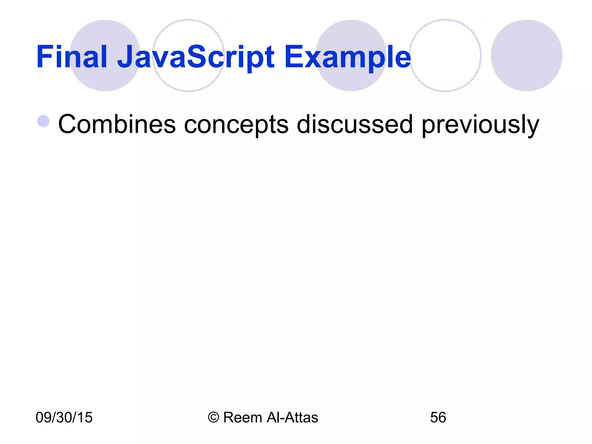 09/30/15 © Reem Al-Attas 56
Final JavaScript Example
Combines concepts discussed previously
 