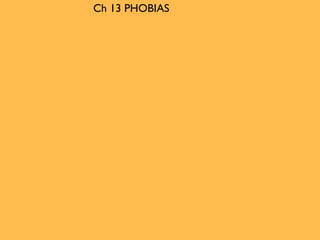 Ch 13 PHOBIAS
 