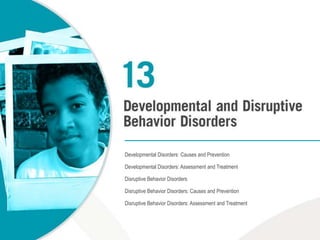 Developmental Disorders: Causes and Prevention Developmental Disorders: Assessment and Treatment Disruptive Behavior Disorders Disruptive Behavior Disorders: Causes and Prevention Disruptive Behavior Disorders: Assessment and Treatment 
