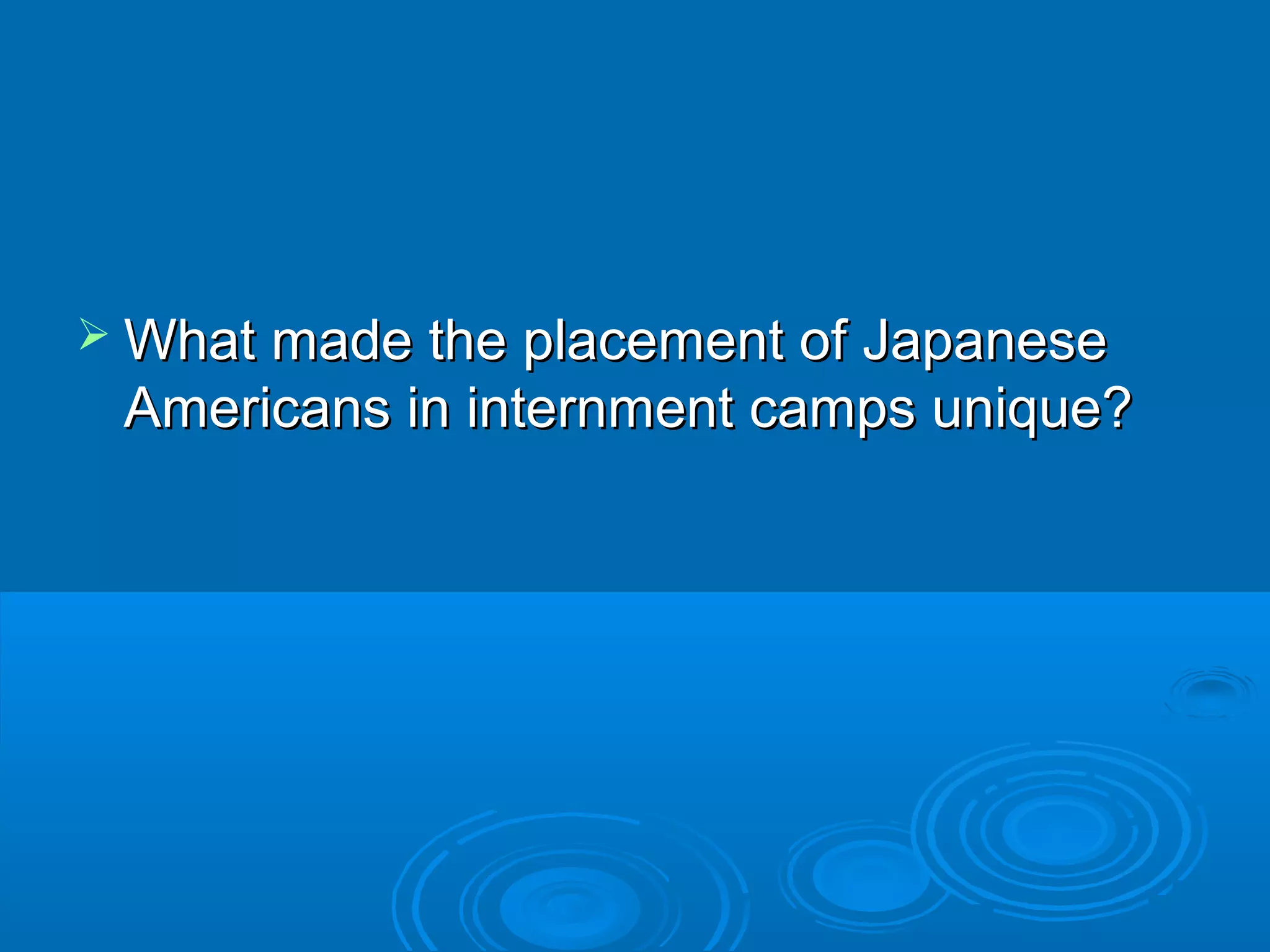  m What maaddee tthhee ppllaacceemmeenntt ooff JJaappaanneessee 
AAmmeerriiccaannss iinn iinntteerrnnmmeenntt ccaammppss uunniiqquuee?? 
 