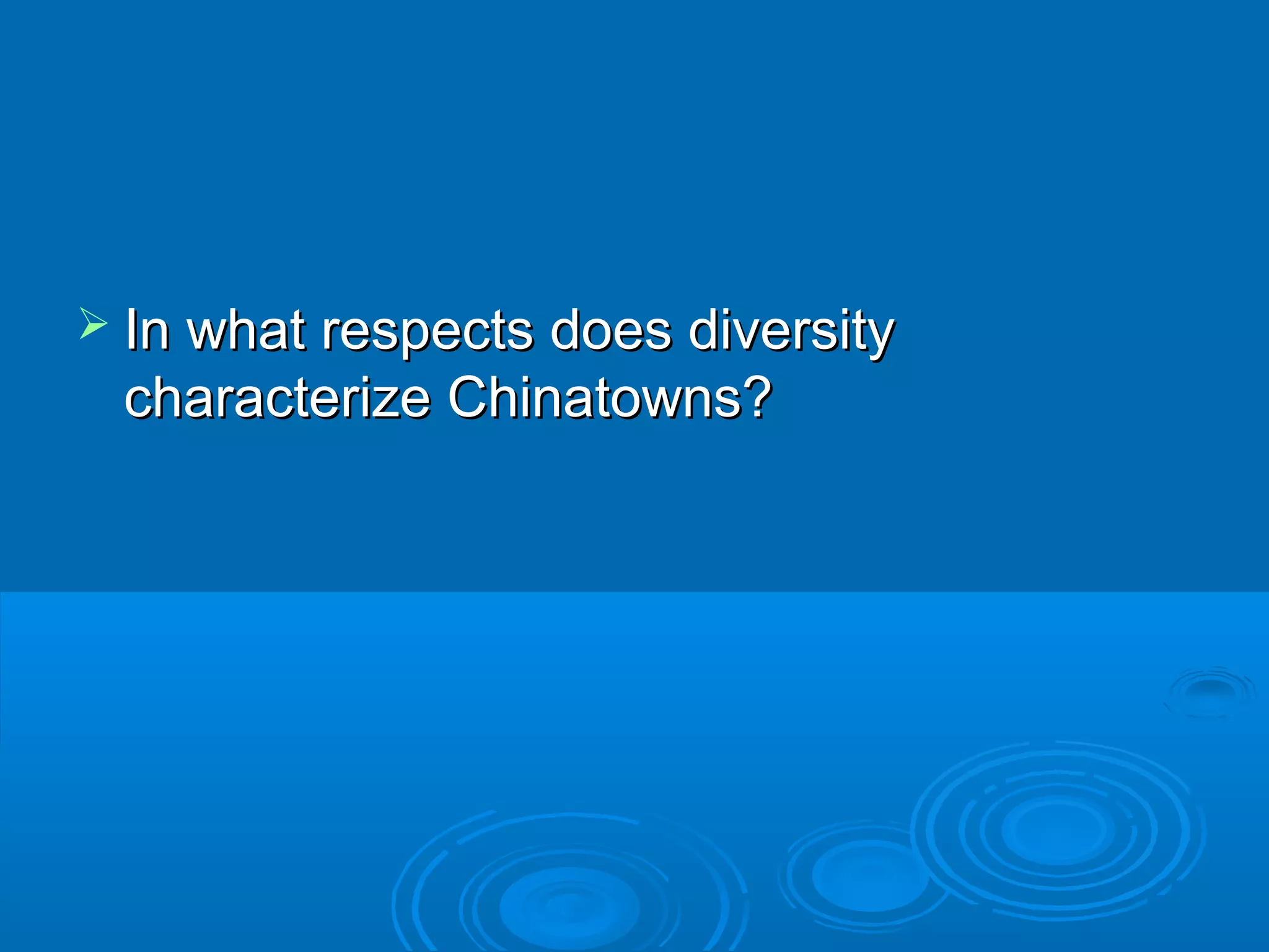  IInn wwhhaatt rreessppeeccttss ddooeess ddiivveerrssiittyy 
cchhaarraacctteerriizzee CChhiinnaattoowwnnss?? 
 