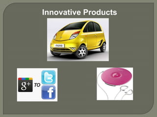 Innovative Products
 