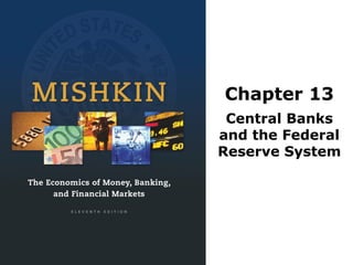 Chapter 13
Central Banks
and the Federal
Reserve System
 