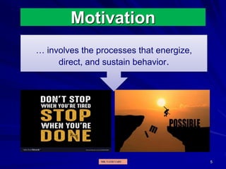 5
Motivation
… involves the processes that energize,
direct, and sustain behavior.
MR. VATH VARY
 