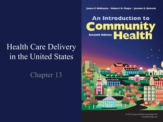 Health Care Delivery
in the United States

      Chapter 13
 