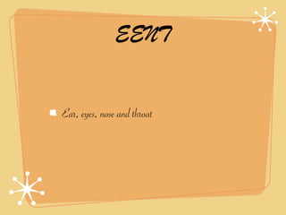 EENT


Ear, eyes, nose and throat
 