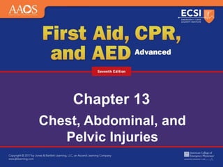 Chapter 13
Chest, Abdominal, and
Pelvic Injuries
 