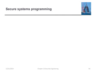 Secure systems programming
12/11/2014 Chapter 13 Security Engineering 64
 