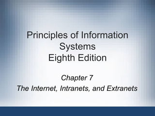 Principles of Information Systems Eighth Edition Chapter 7 The Internet, Intranets, and Extranets 