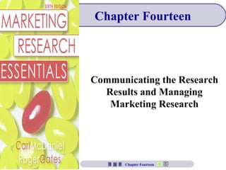Chapter Fourteen Communicating the Research Results and Managing Marketing Research Chapter Fourteen 