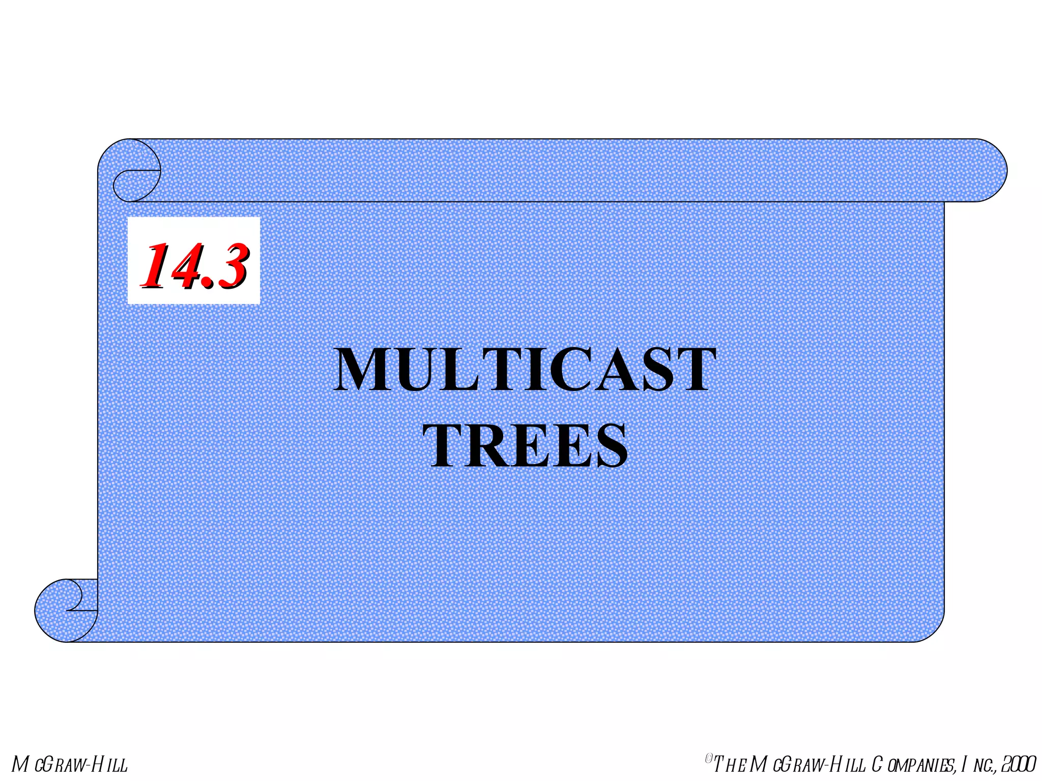 MULTICAST TREES 14.3 