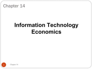Chapter 14



         Information Technology
               Economics




1   Chapter 14
 