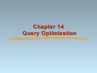 Chapter 14
Query Optimization

 