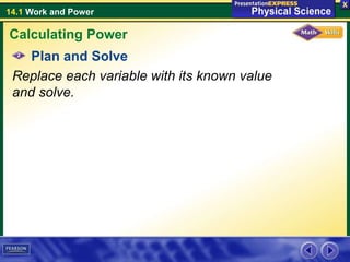 14.1 Work and Power
Plan and Solve
Replace each variable with its known value
and solve.
Calculating Power
 