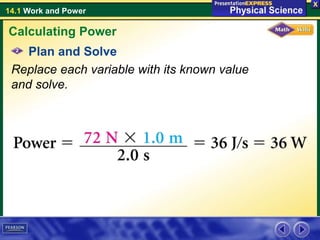 14.1 Work and Power
Plan and Solve
Replace each variable with its known value
and solve.
Calculating Power
 