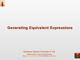 Database System Concepts 5th
Ed.
©Silberschatz, Korth and Sudarshan
See www.db-book.com for conditions on re-use
Generating Equivalent ExpressionsGenerating Equivalent Expressions
 