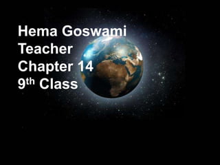 Page 1
Hema Goswami
Teacher
Chapter 14
9th Class
 