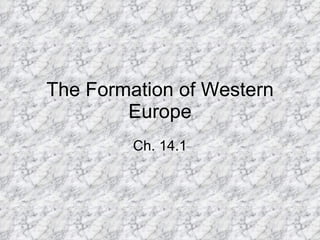 The Formation of Western Europe Ch. 14.1 