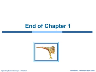 Silberschatz, Galvin and Gagne ©2009
Operating System Concepts – 8th
Edition
End of Chapter 1
 