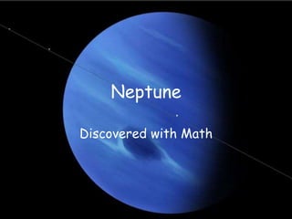 Neptune
Discovered with Math
 