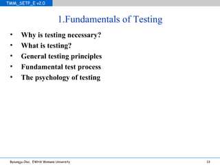 1.Fundamentals of Testing Why is testing necessary? What is testing? General testing principles Fundamental test process The psychology of testing 