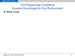 Test Engineering Foundation Essential Knowledge for Test Professionals Mock Exam 