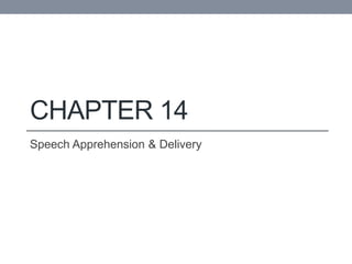 CHAPTER 14
Speech Apprehension & Delivery
 