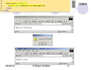 09/30/15 © Reem Al-Attas 5
23
24 <body onload = "start()">
25 <p id = "pText">Welcome to our Web page!</p>
26 </body>
27 </html>
Outline
 