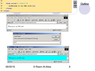 09/30/15 © Reem Al-Attas 8
24
25 <body onload = "start()">
26 <p>Welcome to our Web site!</p>
27 </body>
28 </html>
Outline
 