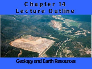 Chapter 14 Lecture Outline Geology and Earth Resources 