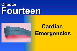 Chapter Cardiac  Emergencies Fourteen 