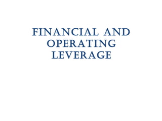 FINANCIAL AND
OPERATING
LEVERAGE
 