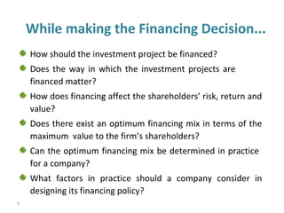 While making the Financing Decision...
How should the investment project be financed?
Does the way in which the investment...