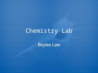 Chemistry Lab
Boyles Law
 