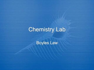 Chemistry Lab
Boyles Law
 