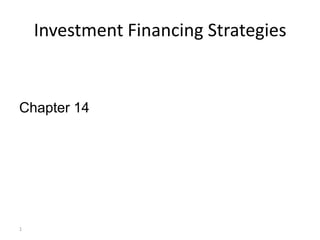 Investment Financing Strategies


Chapter 14




1
 