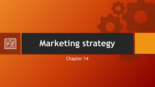 Marketing strategy
Chapter 14
 