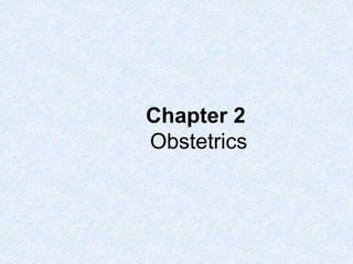 Chapter 2
Obstetrics
 