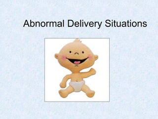 Abnormal Delivery Situations
 