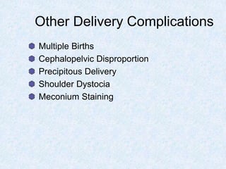 Other Delivery Complications
Multiple Births
Cephalopelvic Disproportion
Precipitous Delivery
Shoulder Dystocia
Meconium Staining
 