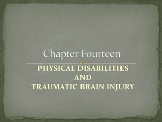 PHYSICAL DISABILITIES AND  TRAUMATIC BRAIN INJURY Chapter Fourteen 