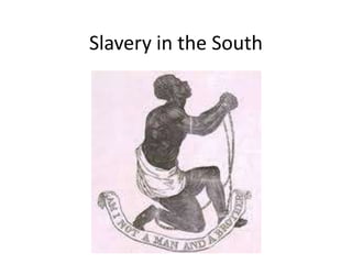 Slavery in the South

 
