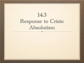 14.3
Response to Crisis:
   Absolutism
 