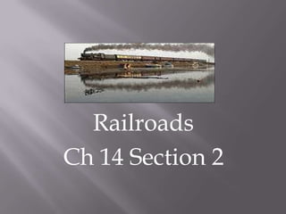Railroads
Ch 14 Section 2

 