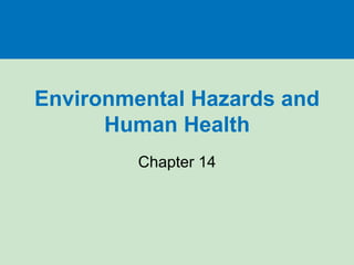 Environmental Hazards and
Human Health
Chapter 14
 