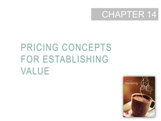 14-1
CHAPTER
PRICING CONCEPTS
FOR ESTABLISHING
VALUE
14
 