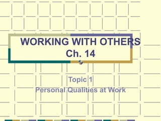 WORKING WITH OTHERS Ch. 14 Topic 1 Personal Qualities at Work 