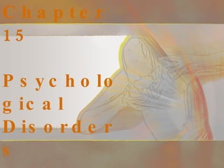 Chapter 15 Psychological Disorders 