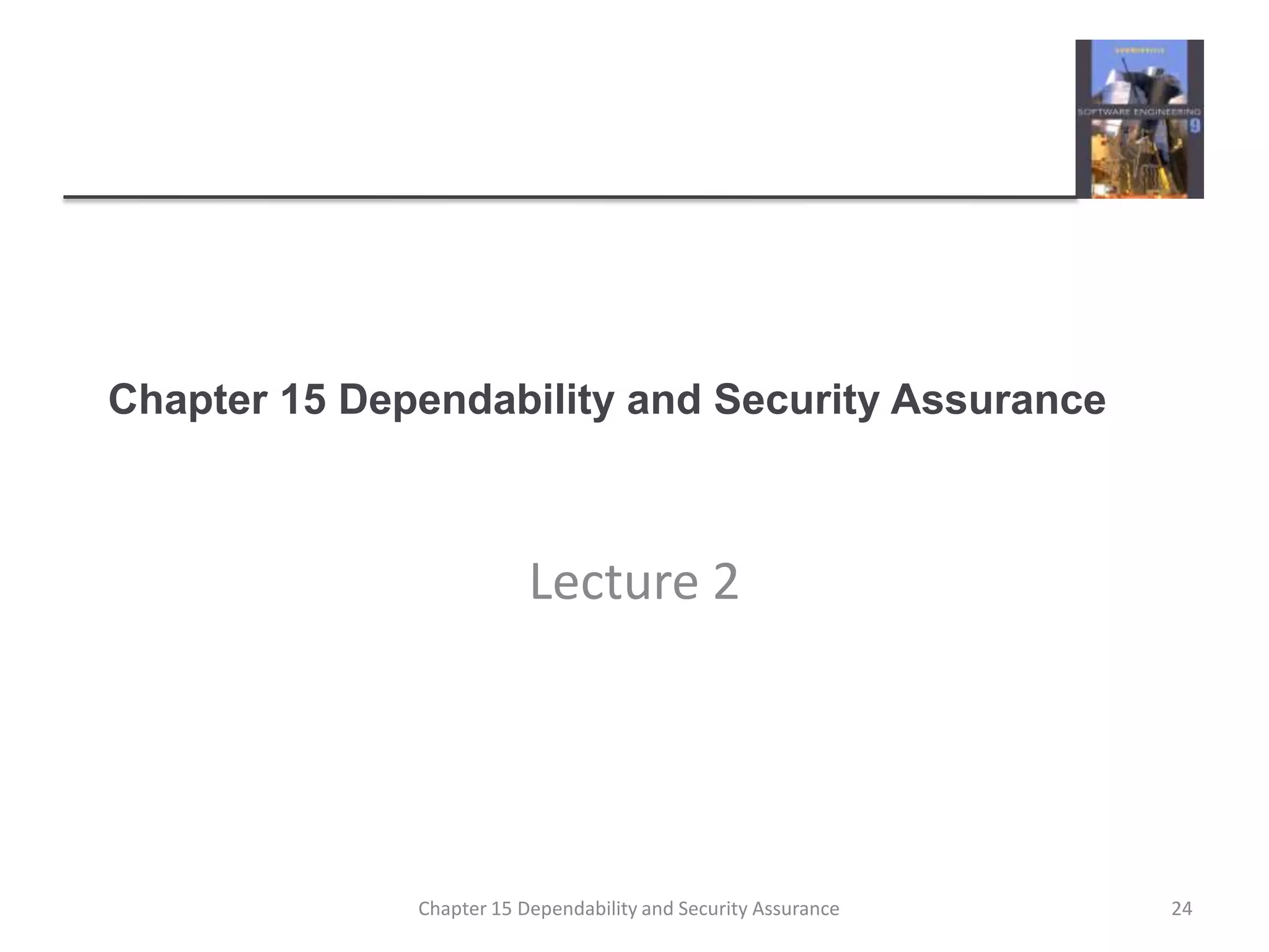 Chapter 15 Dependability and Security AssuranceLecture 224Chapter 15 Dependability and Security Assurance