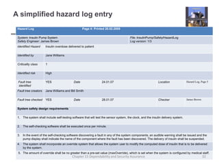 A simplified hazard log entry32Chapter 15 Dependability and Security Assurance